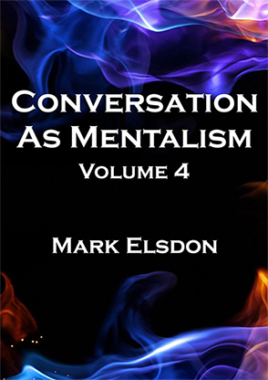 Conversation As Mentalism Vol. 4 by Mark Elsdon - Mystique Factory